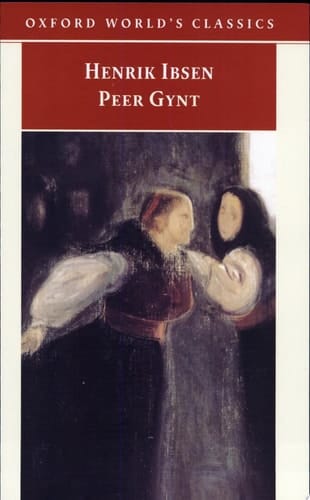 Peer Gynt : A Dramatic Poem (Oxford World's Classics)