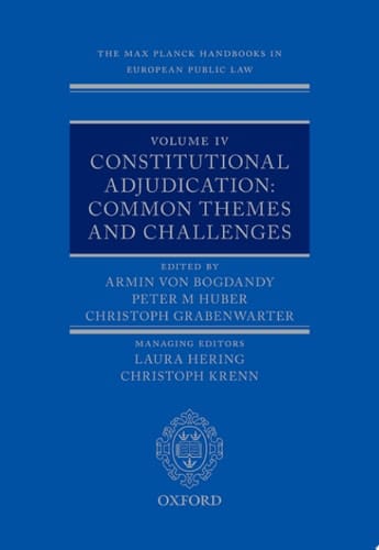 The Max Planck Handbooks in European Public Law: Volume IV: Constitutional Adjudication: Common Themes and Challenges (Max Planck Handbooks in European Public Law)