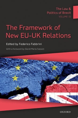 The Law and Politics of Brexit: Volume III: The Framework of New EU-UK Relations