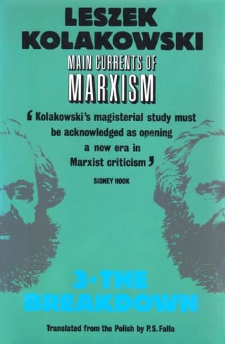 Main Currents of Marxism: Its Rise, Growth and Dissolution Volume 3: The Breakdown