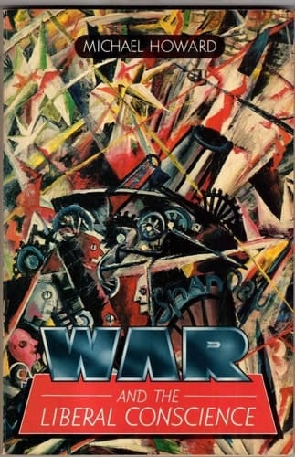 War and the Liberal Conscience: The George Trevelyan Lectures in the University of Cambridge, 1977 (Oxford Paperbacks)