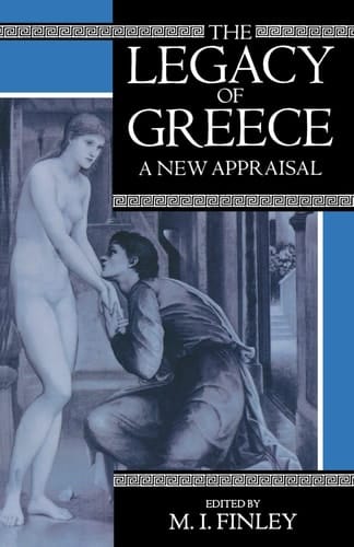 The Legacy of Greece: A New Appraisal (Legacy S.)