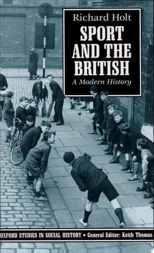 Sport and the British: A Modern History (Oxford Studies in Social History / Clarendon Paperbacks)