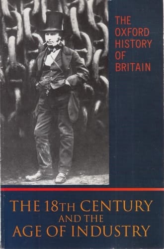 The Oxford History of Britain: Volume 4: The Eighteenth Century and the Age of Industry