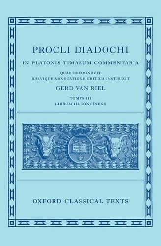 Proclus: Commentary on Timaeus, Book 3 (Procli Diadochi, In Platonis Timaeum Commentaria) (Oxford Classical Texts)
