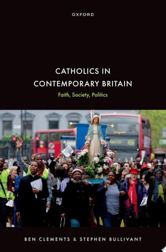 Catholics in Contemporary Britain: Faith, Society, Politics