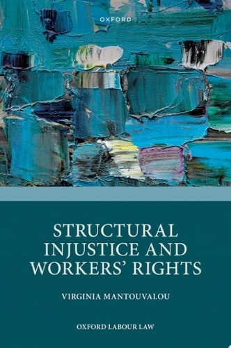 Structural Injustice and Workers' Rights (Oxford Labour Law)