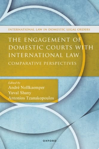 The Engagement of Domestic Courts with International Law: Comparative Perspectives (International Law and Domestic Legal Orders)