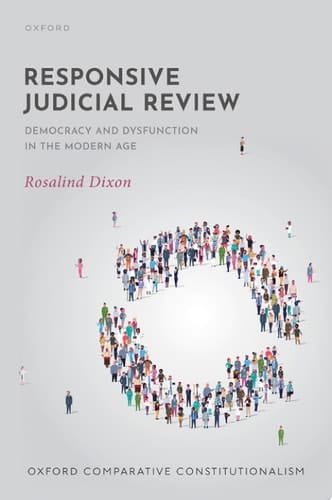 Responsive Judicial Review: Democracy and Dysfunction in the Modern Age (Oxford Comparative Constitutionalism)