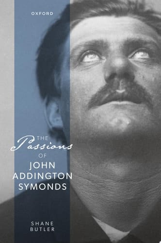 The Passions of John Addington Symonds