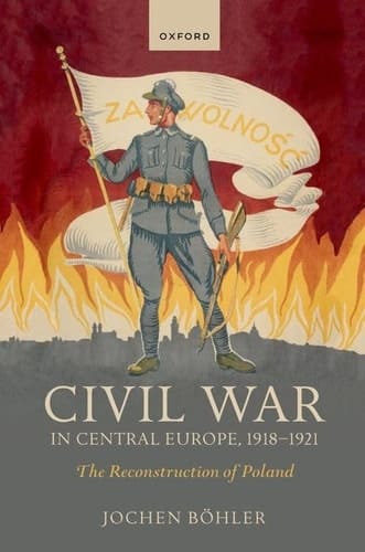 Civil War in Central Europe, 1918-1921: The Reconstruction of Poland (The Greater War)