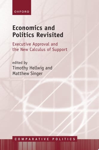 Economics and Politics Revisited: Executive Approval and the New Calculus of Support (Comparative Politics)
