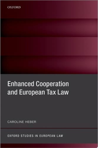 Enhanced Cooperation and European Tax Law (Oxford Studies in European Law)