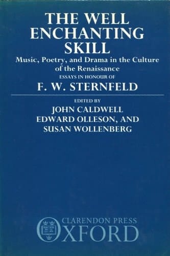 The Well-Enchanting Skill: Music, Poetry, and Drama in the Culture of the Renaissance Essays in Honour of F.W. Sternfeld