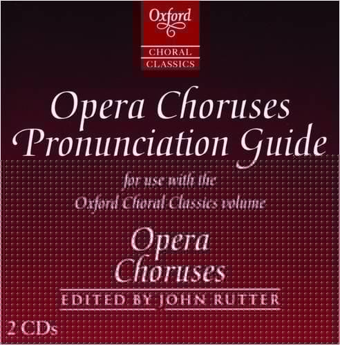 Oxford Choral Classics: Opera Choruses: Recorded Pronunciation Guide