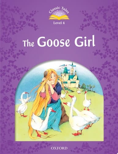 The Goose Girl (Classic Tales Level 4)
