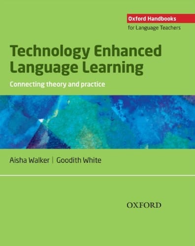 Technology Enhanced Language Learning: connecting theory and practice - Oxford Handbooks for Language Teachers