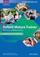 Oxford Matura Trainer Poziom Podstawowy : Repetytorium Z Języka Angielskiego : Podręcznik Dla Szkół Ponadgimnazjalnych