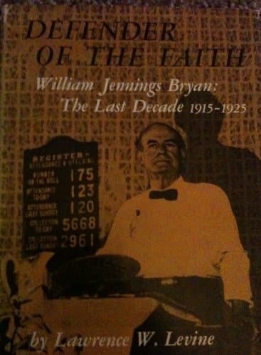 Defender of the Faith: William Jennings Bryan: the Last Decade 1915-1925