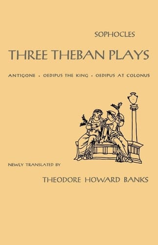 Three Theban Plays: Antigone, Oedipus the King, Oedipus at Colonus