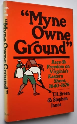 Myne Owne Ground: Race and Freedom on Virginia's Eastern Shore, 1640-1676