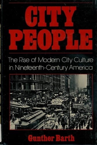 City People: The Rise of Modern City Culture in Nineteenth-Century America