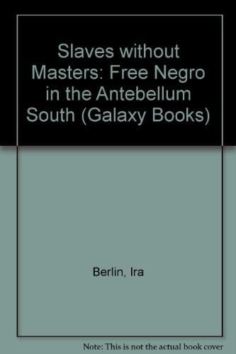 Slaves Without Masters: The Free Negro in the Antebellum South