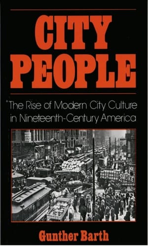 City People The Rise of Modern City Culture in Nineteenth-Century America