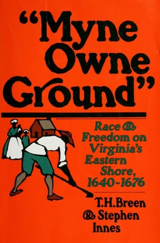 Myne Owne Ground: Race and Freedom on Virginia's Eastern Shore, 1640-1676