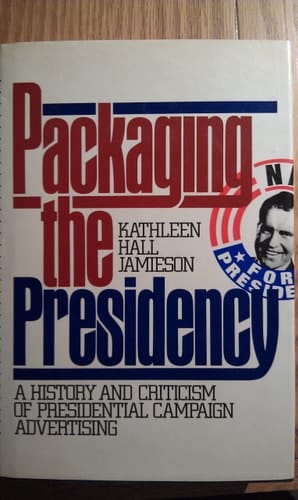 Packaging the Presidency: A History and Criticism of Presidential Campaign Advertising