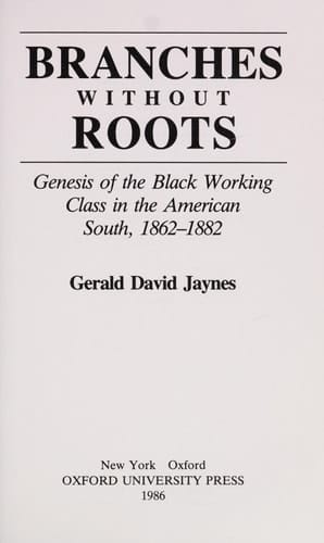 Branches Without Roots: Genesis of the Black Working Class in the American South, 1862-1882