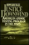 Justice Downwind: America's Atomic Testing Program in the 1950s