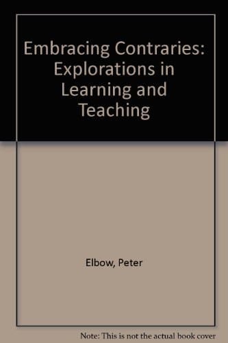Embracing Contraries: Explorations in Learning and Teaching