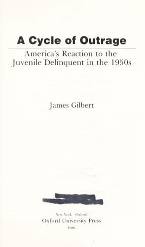 A Cycle of Outrage: America's Reaction to the Juvenile Delinquent in the 1950s