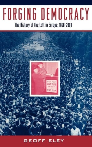 Forging Democracy: The History of the Left in Europe, 1850-2000