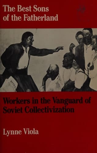 The Best Sons of the Fatherland: Workers in the Vanguard of Soviet Collectivization