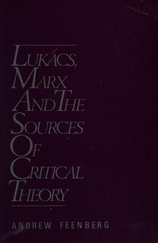 Lukács, Marx and the Sources of Critical Theory