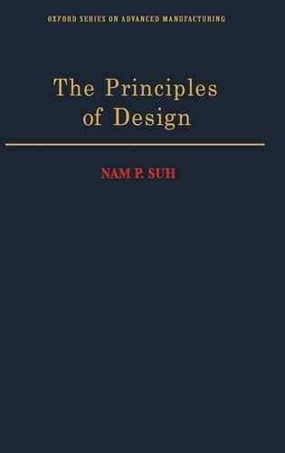 The Principles of Design (Oxford Series on Advanced Manufacturing, 6)