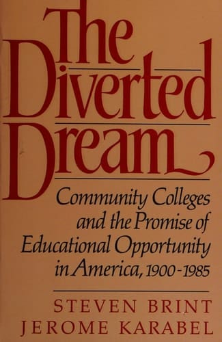 The Diverted Dream: Community Colleges and the Promise of Educational Opportunity in America, 1900-1985