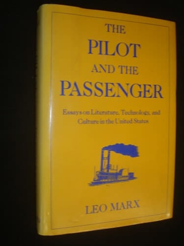 The Pilot and the Passenger: Essays on Literature, Technology, and Culture in the United States