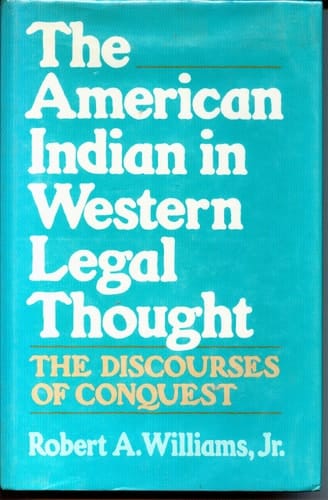 The American Indian in Western Legal Thought: The Discourses of Conquest