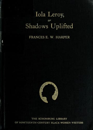 Iola Leroy, or Shadows Uplifted (The Schomburg Library of Nineteenth-Century Black Women Writers)