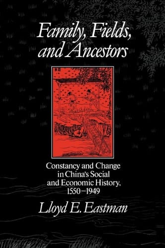 Family, Field and Ancestors: Constancy and Change in China's Social and Economic History, 1550-1949