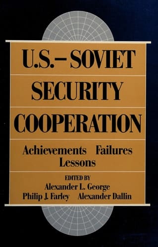 U.S.-Soviet Security Cooperation: Achievements, Failures, Lessons