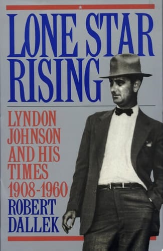 Lone Star Rising: Vol. 1: Lyndon Johnson and His Times, 1908-1960