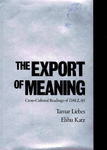 The Export of Meaning: Cross-Cultural Readings of Dallas (Communication and Society)