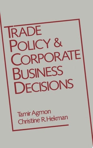 Trade Policy and Corporate Business Decisions (A Research Book from the International Business Education and Research Program, University of Southern California)