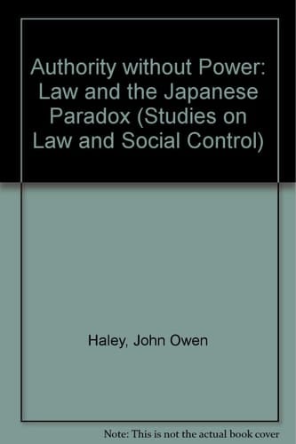 Authority without Power: Law and the Japanese Paradox (Studies on Law and Social Control)