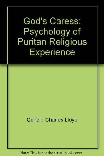 God's Caress: The Psychology of Puritan Religious Experience