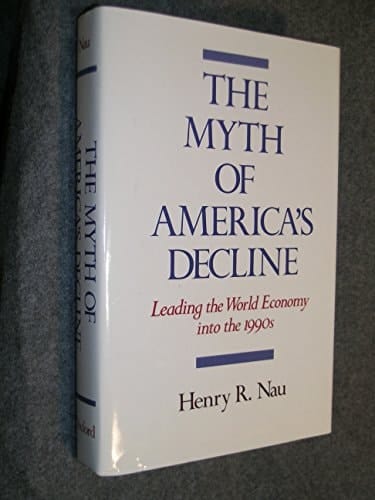 The Myth of America's Decline: Leading the World Economy into the 1990s